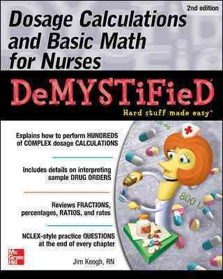 Dosage calculations and basic math for nurses demystified.