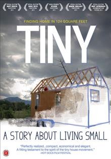 Tiny : a story about living small / Speak Thunder Films ; a film by Merete Mueller & Christopher Smith.