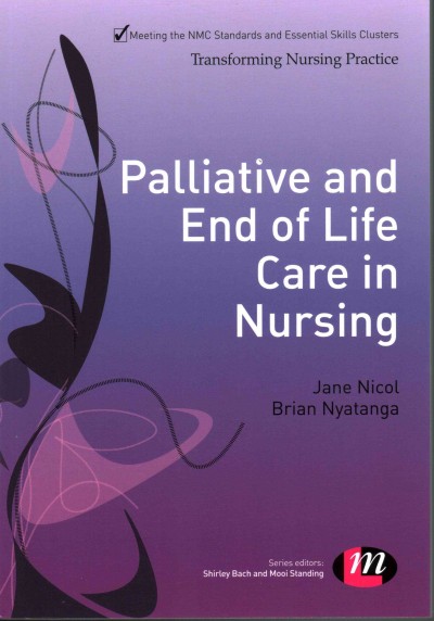 Palliative and end of life care in nursing / [edited by] Jane Nicol and Brian Nyatanga.