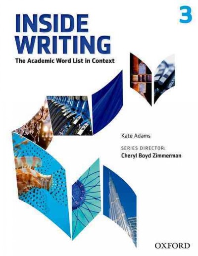 Inside writing : the academic word list in context  3 / Kate Adams.