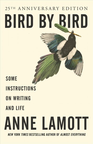 Bird by bird : some instructions on writing and life.
