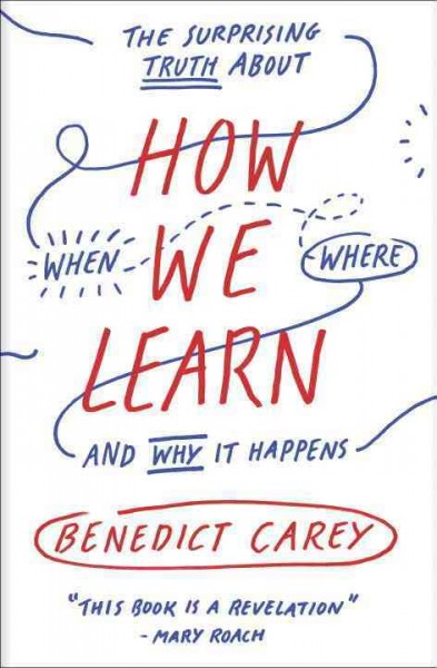 How we learn : the surprising truth about when, where and why it happens.