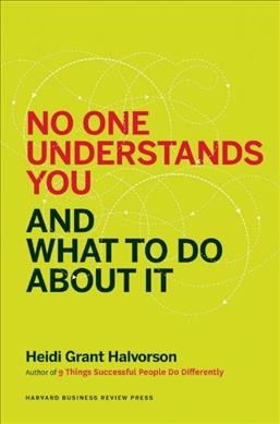 No one understands you and what to do about it / Heidi Grant Halvorson.