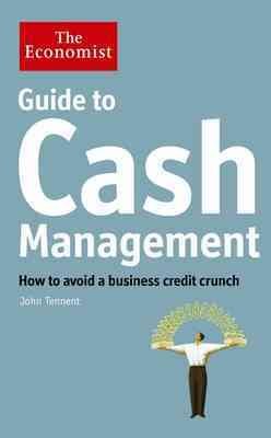Guide to cash management : how to avoid a business credit crunch / John Tennent.