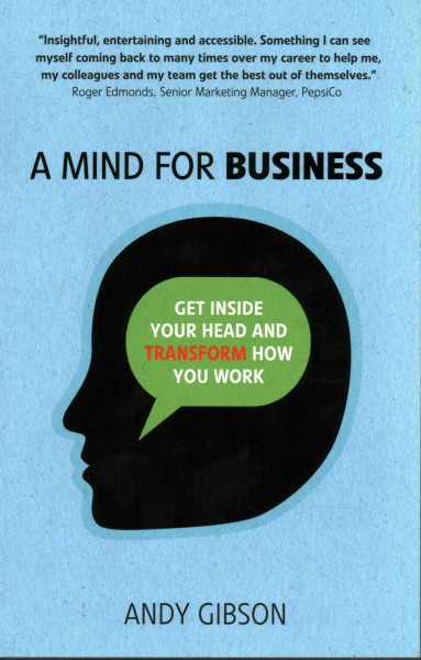 A mind for business : get inside your head to transform how you work.