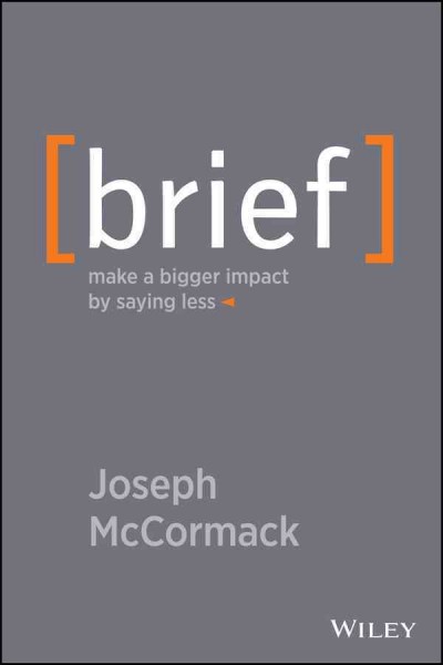 Brief : make a bigger impact by saying less / Joseph McCormack.