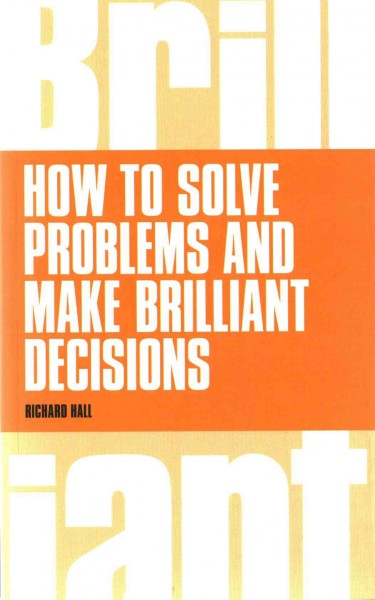 How to solve problems and make brilliant decisions : creative thinking skills that really work.
