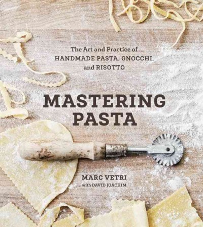 Mastering pasta : the art and practice of handmade pasta, gnocchi, and risotto.