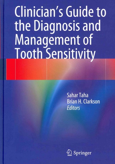 Clinician's guide to the diagnosis and management of tooth sensitivity / Sahar Taha, Brian H. Clarkson, editors.
