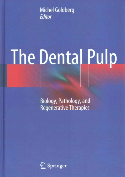 The dental pulp : biology, pathology, and regenerative therapies / Michel Goldberg, editor.