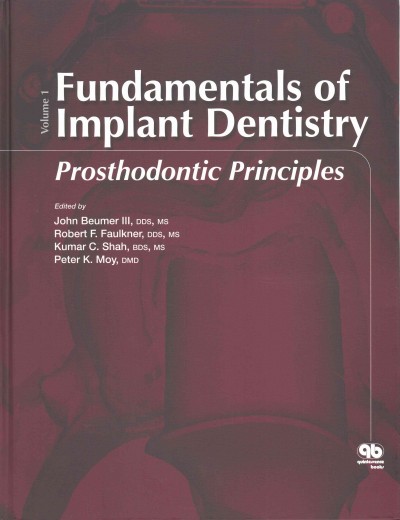 Fundamentals of implant dentistry. Volume 1, Prosthodontic principles / edited by John Beumer III, Robert F. Faulkner, Kumar C. Shah, Peter K. Moy.