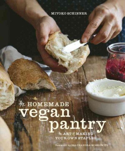 The homemade vegan pantry : the art of making your own staples.