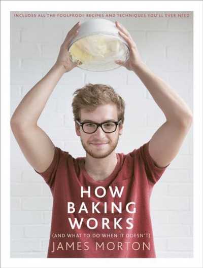 How baking works / James Morton.