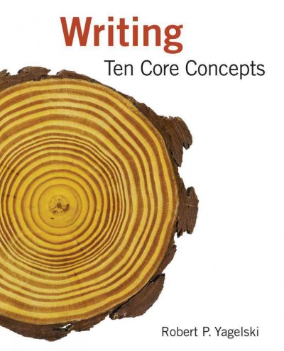 Writing : ten core concepts / Robert P. Yagelski.