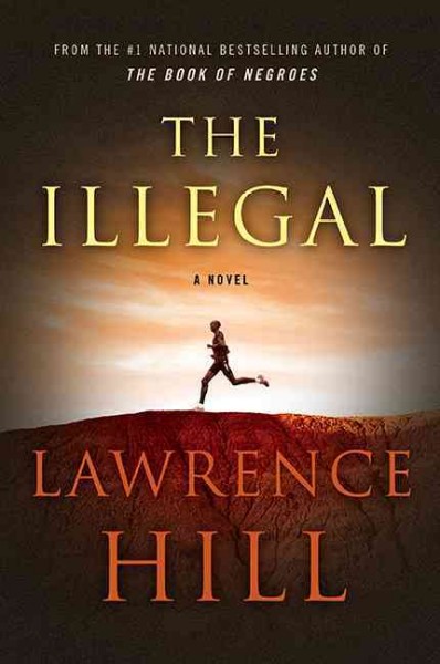 The Illegal : a novel / Lawrence Hill.