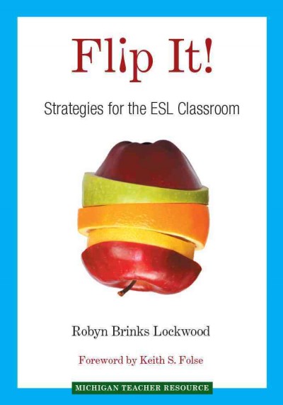 Flip it! : strategies for the ESL classroom / Robyn Brinks Lockwood ; foreword by Keith S. Folse.