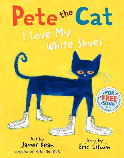 Pete the cat : I love my white shoes / story by Eric Litwin ; art by James Dean.