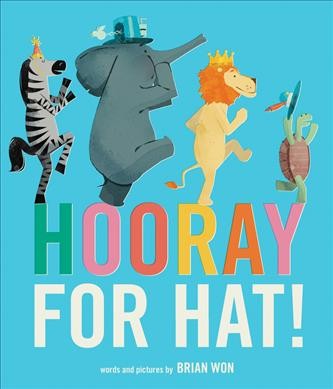 Hooray for hat! / words and pictures by Brian Won.