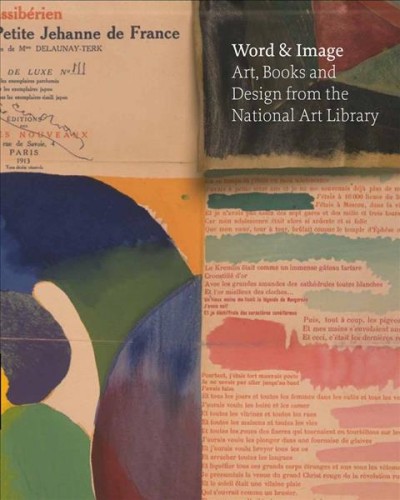 Word & image : art, books and design : from the National Art Library / edited by Rowan Watson, Elizabeth James and Julius Bryant.