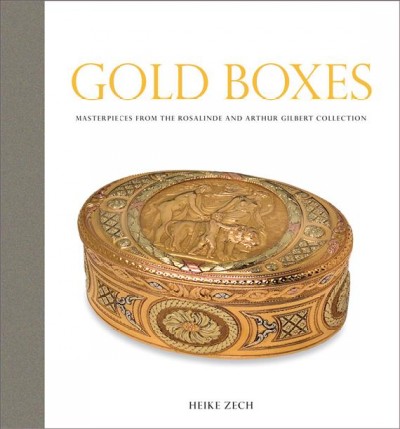 Gold boxes : masterpieces from the Rosalinde and Arthur Gilbert Collection / Heike Zech ; photography by Paul Gardner.