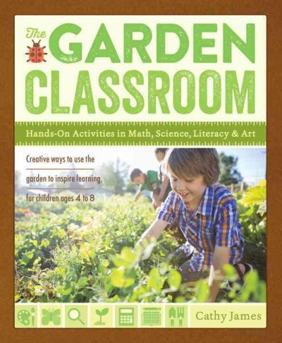 The garden classroom : hands-on activities in math, science, literacy, and art.