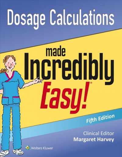 Dosage calculations made incredibly easy!