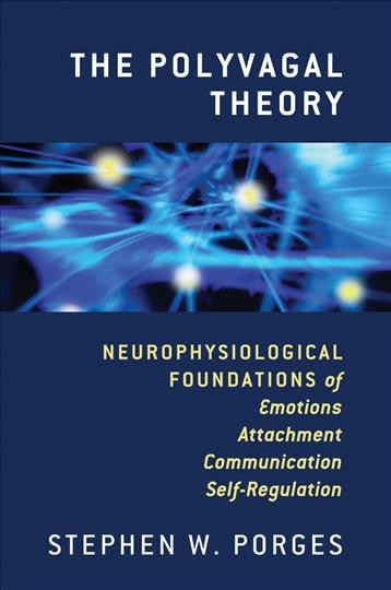 The polyvagal theory : neurophysiological foundations of emotions, attachment, communication, and self-regulation.