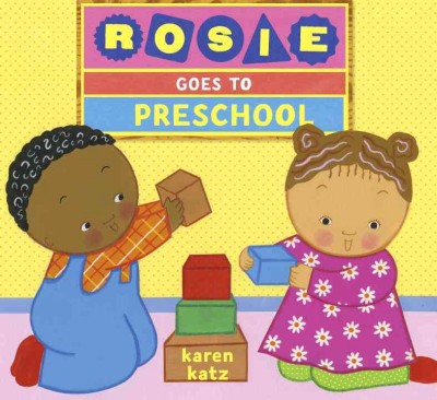Rosie goes to preschool / by Karen Katz.