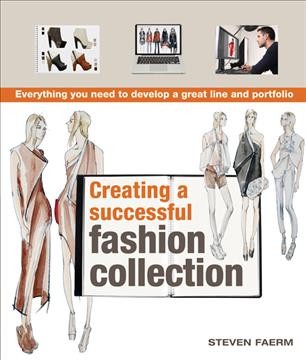Creating a successful fashion collection : [everything you need to develop a great line and portfolio].
