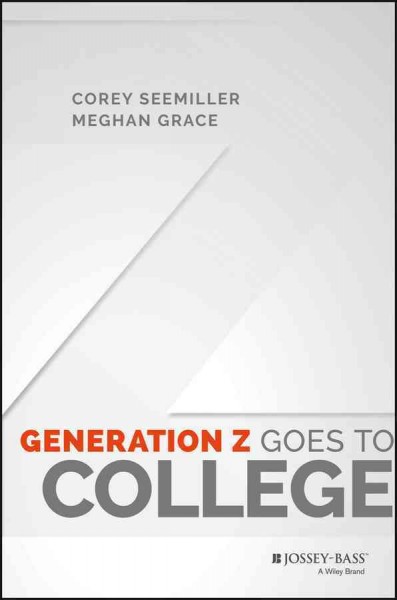 Generation Z goes to college [electronic resource] / Corey Seemiller, Meghan Grace.