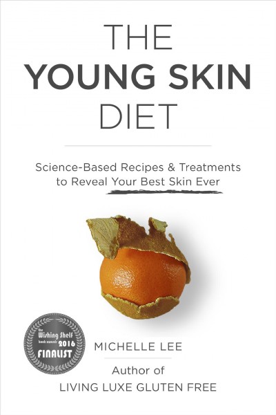 The young skin diet : science-based recipes & treatments to reveal your best skin ever / Michelle Lee.