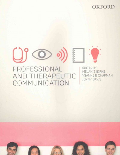 Professional and therapeutic communication / edited by Melanie Birks, Ysanne B. Chapman and Jenny Davis.