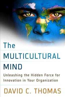The multicultural mind : unleashing the hidden force for innovation in your organization.