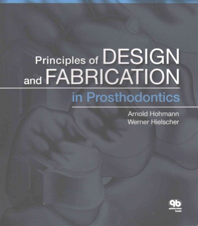 Principles of design and fabrication in prosthodontics / Arnold Hohmann, Werner Hielscher.