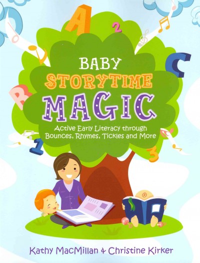 Baby storytime magic : active early literacy through bounces, rhymes, tickles, and more / Kathy MacMillan and Christine Kirker ; with illustrations by Melanie Fitz.