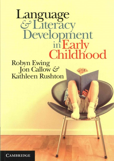 Language & literacy development in early childhood / Robyn Ewing, Jon Callow & Kathleen Rushton.