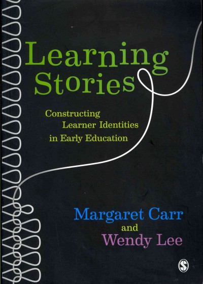 Learning stories : constructing learner identities in early education / Margaret Carr and Wendy Lee.