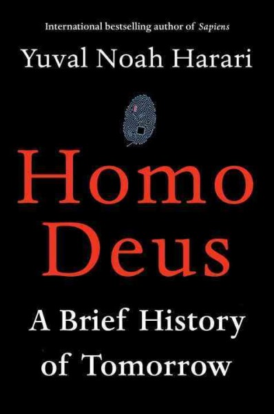 Homo Deus a brief history of tomorrow / Yuval Noah Harari.