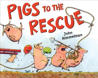 Pigs to the rescue / John Himmelman.