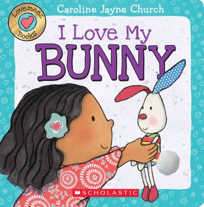 I Love My Bunny / Caroline Jayne Church.