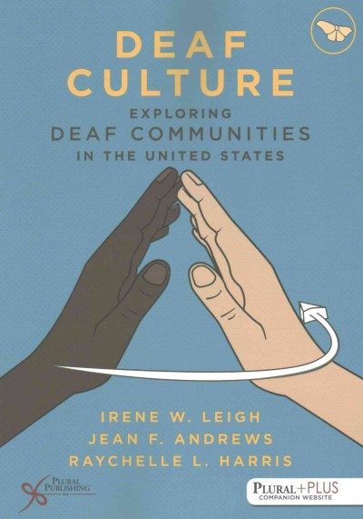 Deaf culture : exploring deaf communities in the United States / Irene W. Leigh, Jean F. Andrews, Raychelle L. Harris.