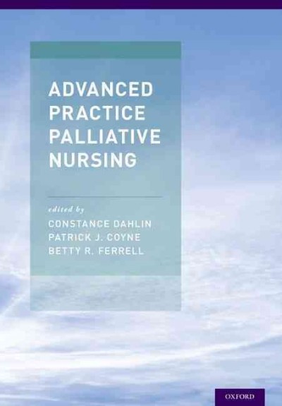 Advanced practice palliative nursing / edited by Constance Dahlin, Patrick J. Coyne, Betty R. Ferrell.