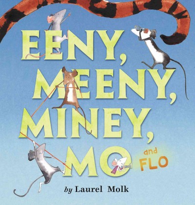 Eeny, Meeny, Miney, Mo and Flo! / by Laurel Molk.