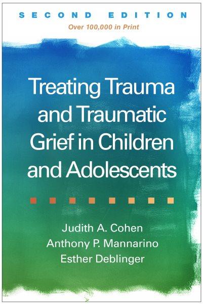 Treating trauma and traumatic grief in children and adolescents.