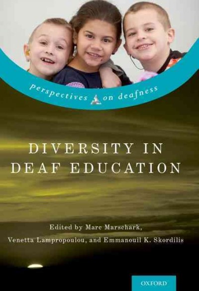 Diversity in deaf education / edited by Marc Marschark, Venetta Lampropoulou, Emmanouil K. Skordilis.
