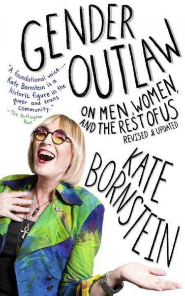 Gender outlaw : on men, women, and the rest of us / Kate Bornstein.