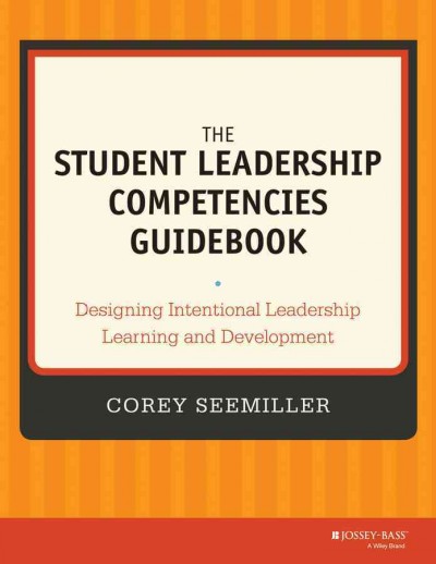 The student leadership competencies guidebook : designing intentional leadership learning and development.