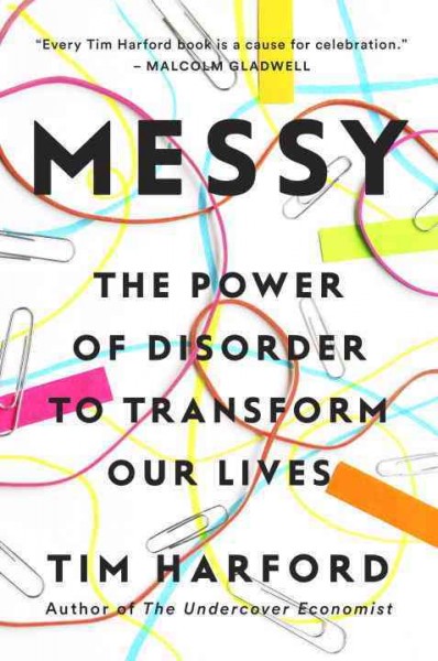 Messy : the power of disorder to transform our lives / Tim Harford.