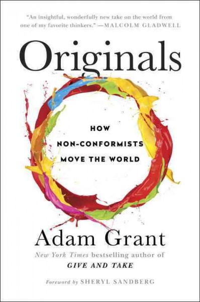 Originals : how non-conformists move the world / Adam Grant.