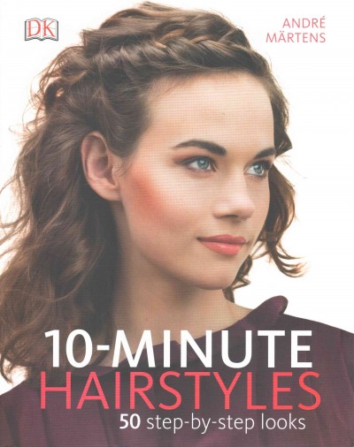 10-minute hairstyles : 50 step-by-step looks.